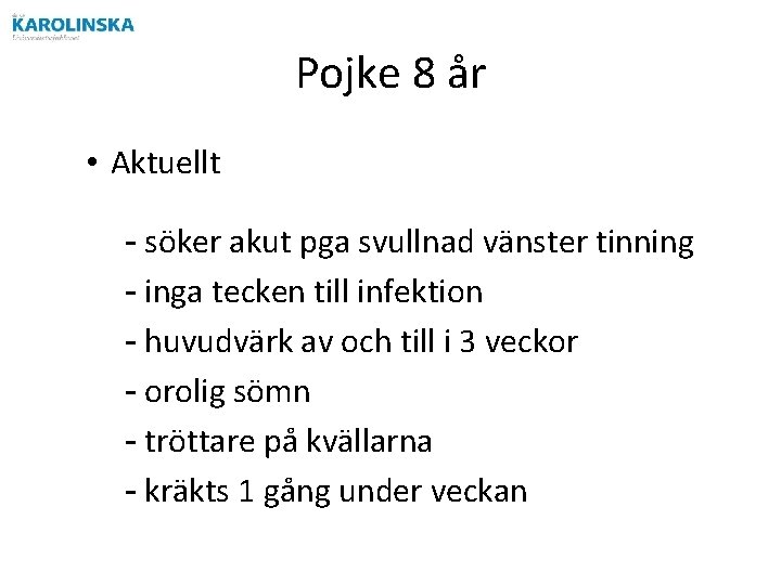 Pojke 8 år • Aktuellt - söker akut pga svullnad vänster tinning - inga