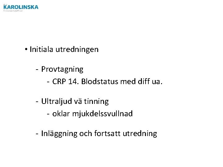  • Initiala utredningen - Provtagning - CRP 14. Blodstatus med diff ua. -