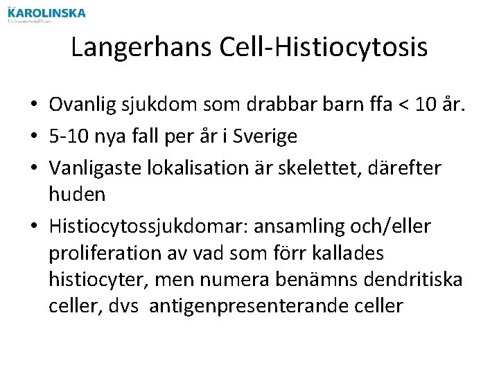 Langerhans Cell-Histiocytosis • Ovanlig sjukdom som drabbar barn ffa < 10 år. • 5 Langerhans Cell-Histiocytosis • Ovanlig sjukdom som drabbar barn ffa < 10 år. • 5