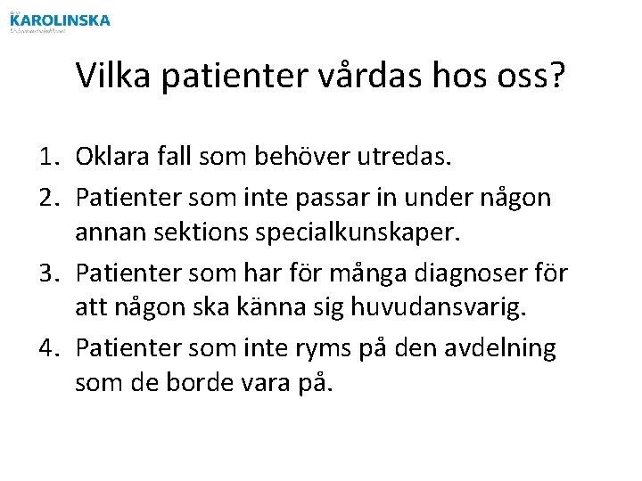 Vilka patienter vårdas hos oss? 1. Oklara fall som behöver utredas. 2. Patienter som