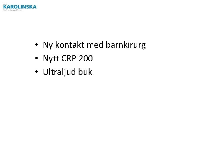  • Ny kontakt med barnkirurg • Nytt CRP 200 • Ultraljud buk 