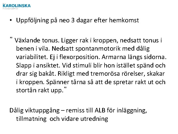  • Uppföljning på neo 3 dagar efter hemkomst ” Växlande tonus. Ligger rak