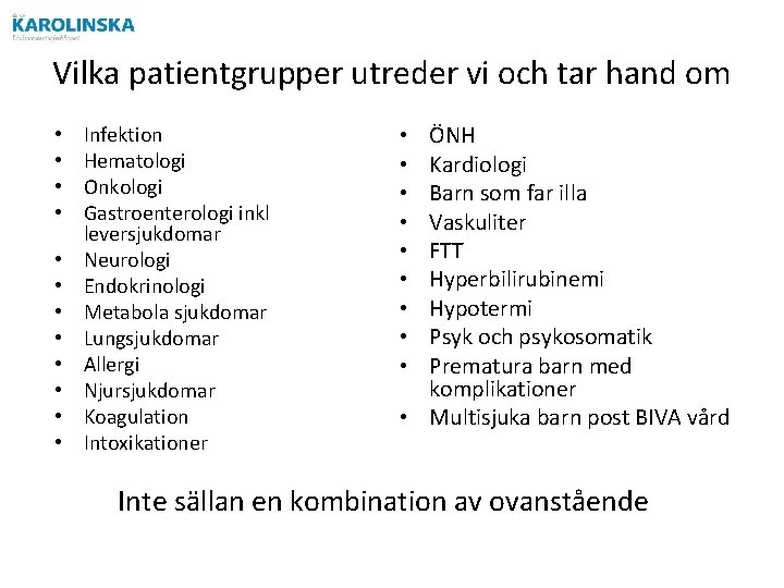 Vilka patientgrupper utreder vi och tar hand om • • • Infektion Hematologi Onkologi