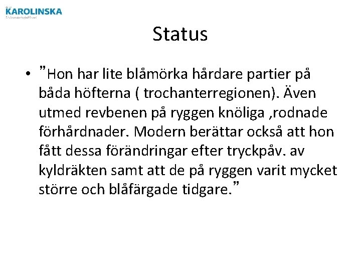 Status • ”Hon har lite blåmörka hårdare partier på båda höfterna ( trochanterregionen). Även