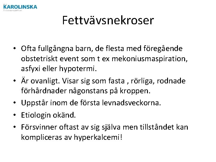 Fettvävsnekroser • Ofta fullgångna barn, de flesta med föregående obstetriskt event som t ex