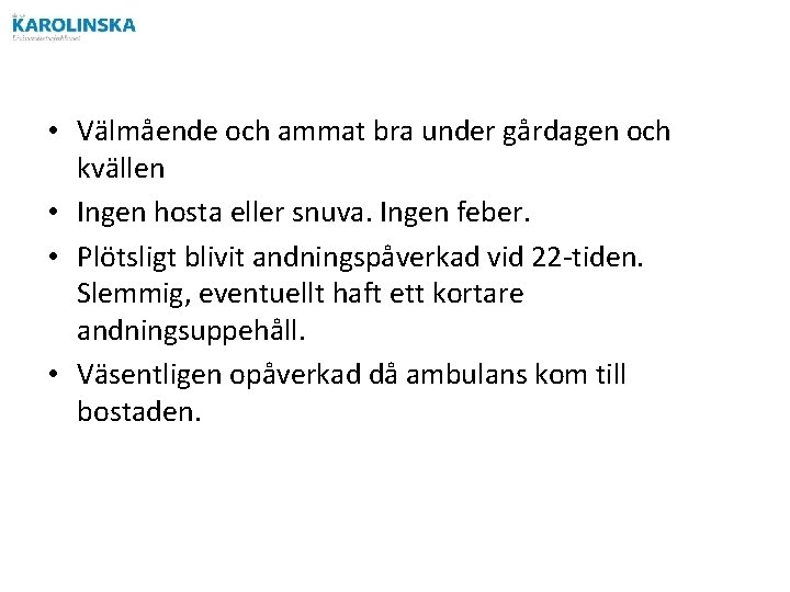  • Välmående och ammat bra under gårdagen och kvällen • Ingen hosta eller