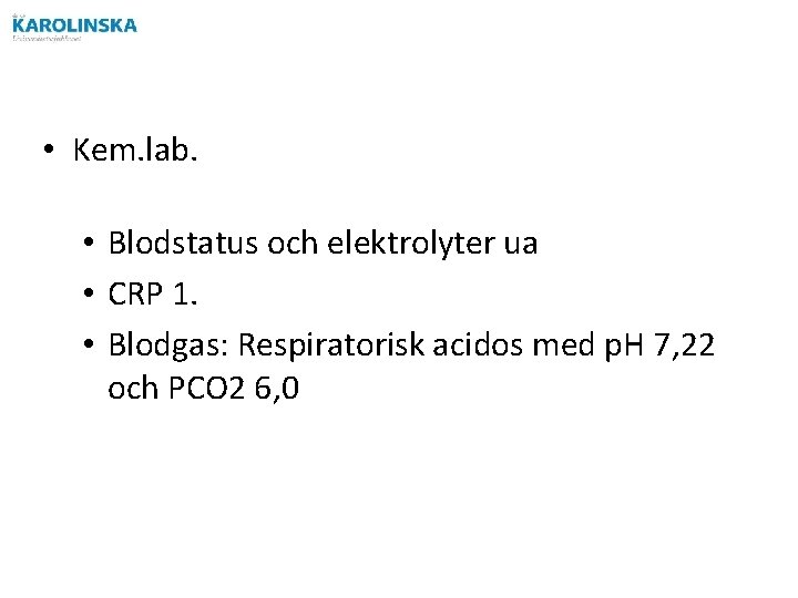  • Kem. lab. • Blodstatus och elektrolyter ua • CRP 1. • Blodgas: