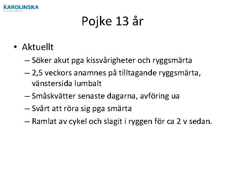 Pojke 13 år • Aktuellt – Söker akut pga kissvårigheter och ryggsmärta – 2,