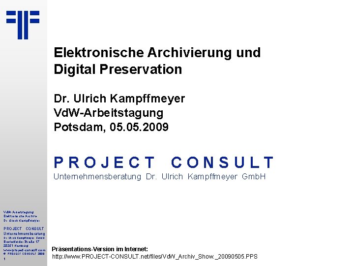 Elektronische Archivierung und Digital Preservation Dr. Ulrich Kampffmeyer Vd. W-Arbeitstagung Potsdam, 05. 2009 PROJECT