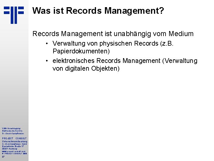 Was ist Records Management? Records Management ist unabhängig vom Medium • Verwaltung von physischen