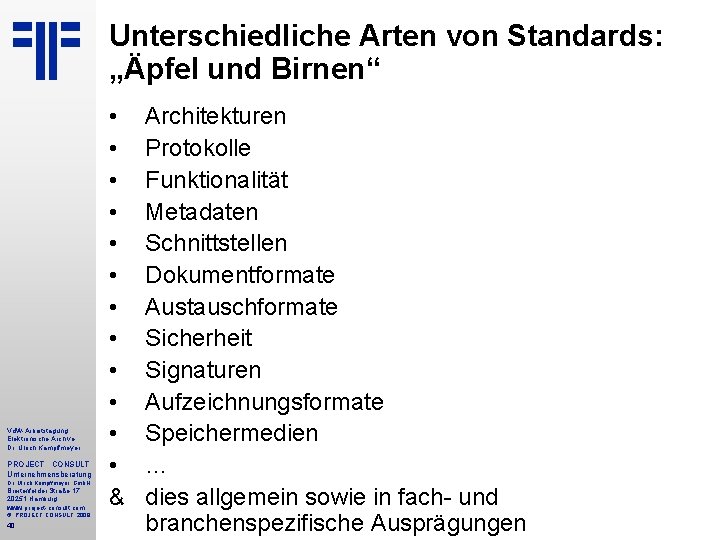 Unterschiedliche Arten von Standards: „Äpfel und Birnen“ Vd. W-Arbeitstagung Elektronische Archive Dr. Ulrich Kampffmeyer