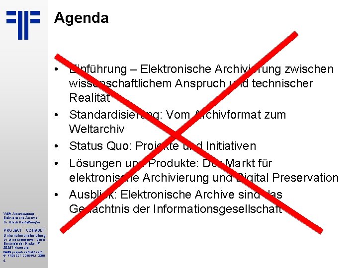 Agenda Vd. W-Arbeitstagung Elektronische Archive Dr. Ulrich Kampffmeyer PROJECT CONSULT Unternehmensberatung Dr. Ulrich Kampffmeyer