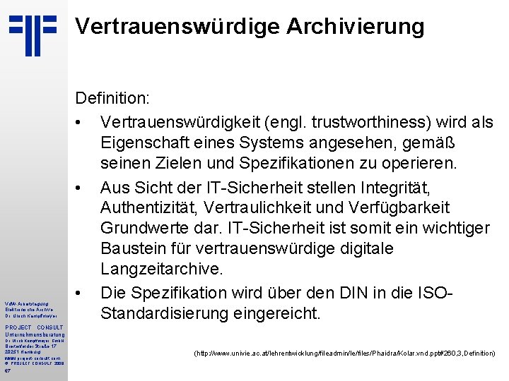 Vertrauenswürdige Archivierung Vd. W-Arbeitstagung Elektronische Archive Dr. Ulrich Kampffmeyer Definition: • Vertrauenswürdigkeit (engl. trustworthiness)