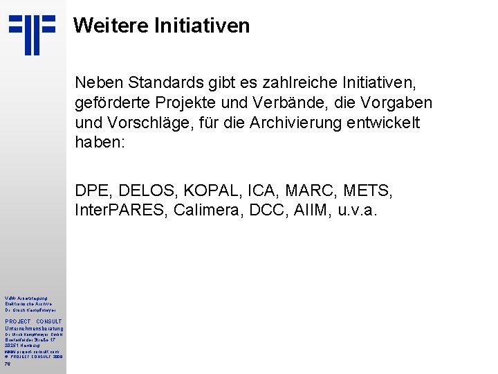 Weitere Initiativen Neben Standards gibt es zahlreiche Initiativen, geförderte Projekte und Verbände, die Vorgaben