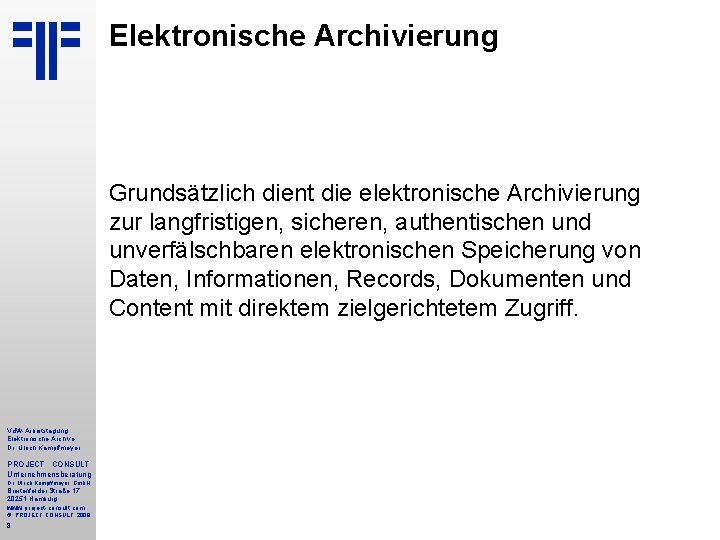 Elektronische Archivierung Grundsätzlich dient die elektronische Archivierung zur langfristigen, sicheren, authentischen und unverfälschbaren elektronischen
