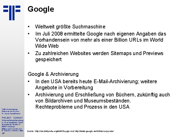 Google • • • Vd. W-Arbeitstagung Elektronische Archive Dr. Ulrich Kampffmeyer Weltweit größte Suchmaschine