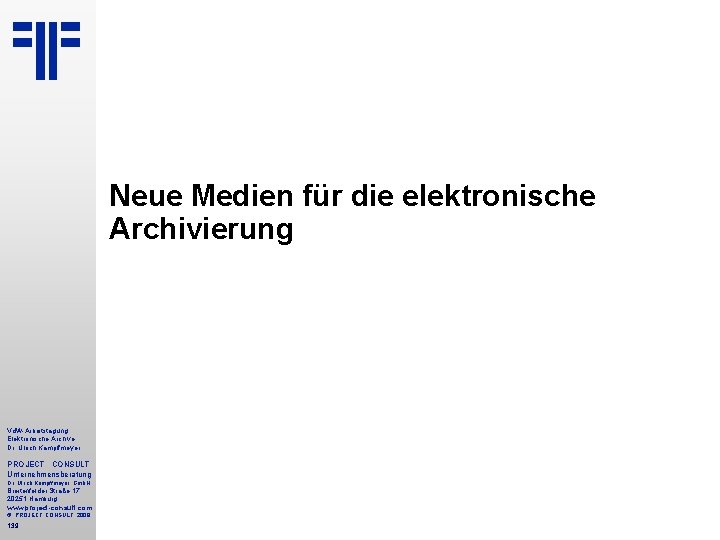 Neue Medien für die elektronische Archivierung Vd. W-Arbeitstagung Elektronische Archive Dr. Ulrich Kampffmeyer PROJECT