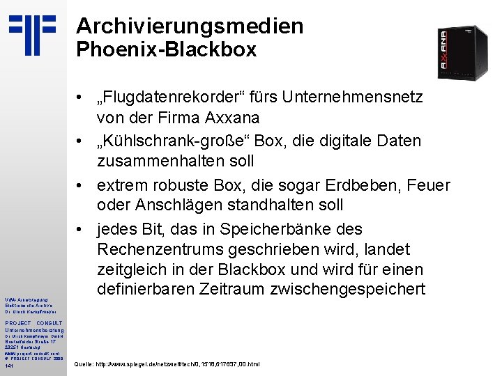 Archivierungsmedien Phoenix-Blackbox Vd. W-Arbeitstagung Elektronische Archive Dr. Ulrich Kampffmeyer • „Flugdatenrekorder“ fürs Unternehmensnetz von