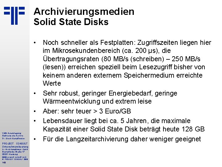 Archivierungsmedien Solid State Disks Vd. W-Arbeitstagung Elektronische Archive Dr. Ulrich Kampffmeyer PROJECT CONSULT Unternehmensberatung