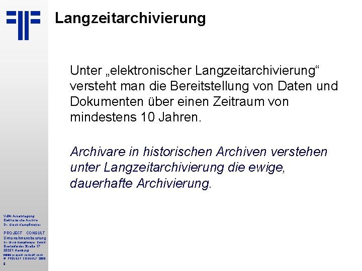 Langzeitarchivierung Unter „elektronischer Langzeitarchivierung“ versteht man die Bereitstellung von Daten und Dokumenten über einen