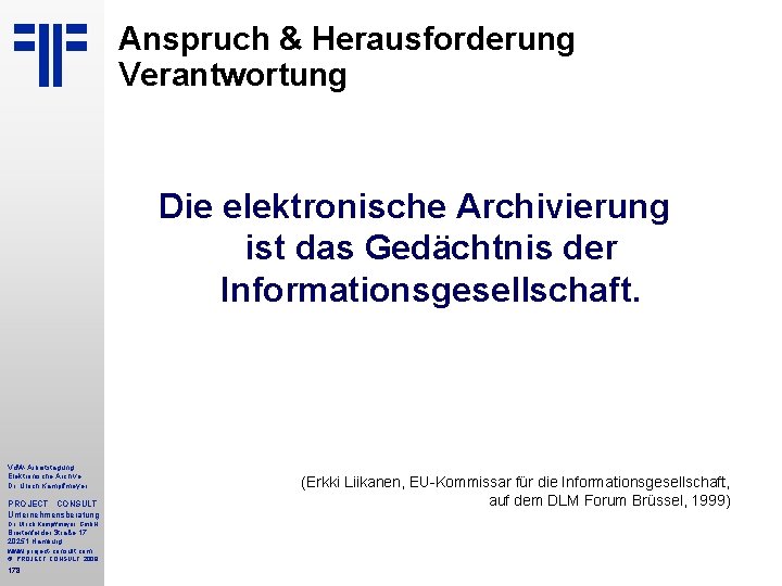 Anspruch & Herausforderung Verantwortung Die elektronische Archivierung ist das Gedächtnis der Informationsgesellschaft. Vd. W-Arbeitstagung