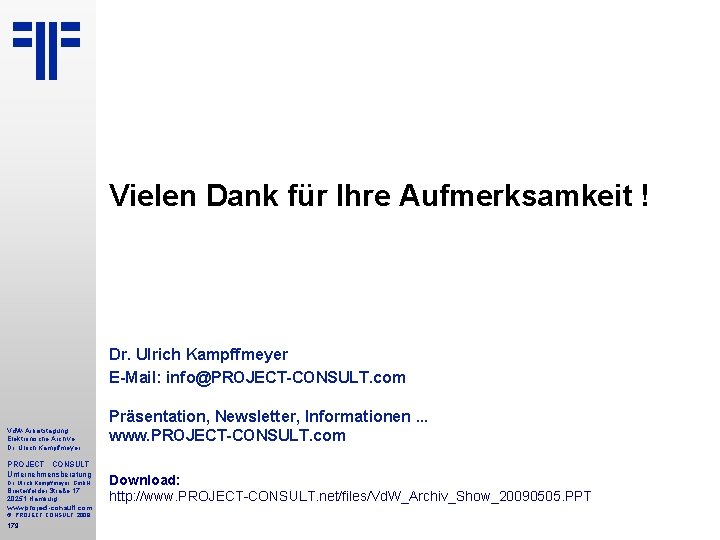 Vielen Dank für Ihre Aufmerksamkeit ! Dr. Ulrich Kampffmeyer E-Mail: info@PROJECT-CONSULT. com Vd. W-Arbeitstagung