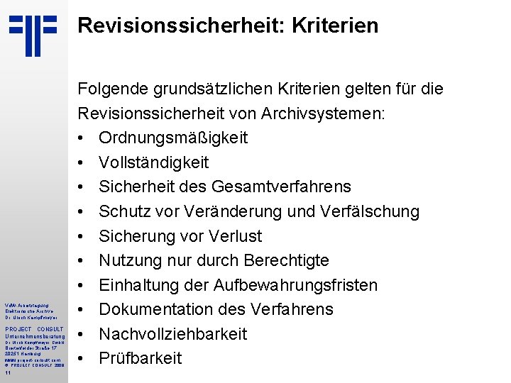 Revisionssicherheit: Kriterien Vd. W-Arbeitstagung Elektronische Archive Dr. Ulrich Kampffmeyer PROJECT CONSULT Unternehmensberatung Dr. Ulrich