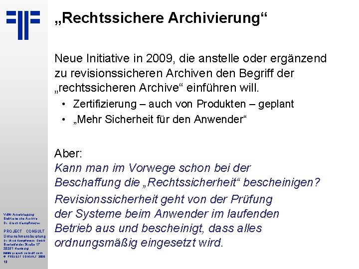 „Rechtssichere Archivierung“ Neue Initiative in 2009, die anstelle oder ergänzend zu revisionssicheren Archiven den