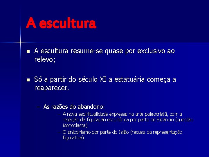 A escultura n A escultura resume-se quase por exclusivo ao relevo; n Só a