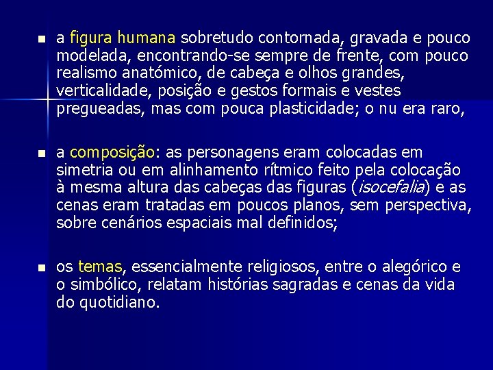 n a figura humana sobretudo contornada, gravada e pouco modelada, encontrando-se sempre de frente,