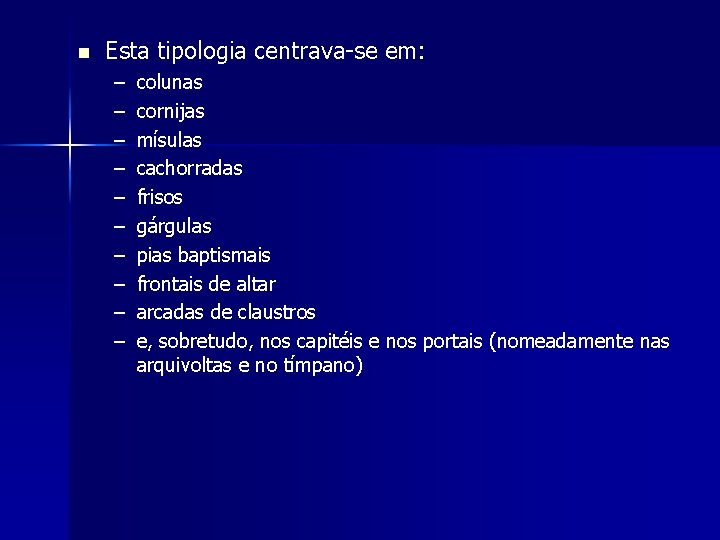 n Esta tipologia centrava-se em: – – – – – colunas cornijas mísulas cachorradas