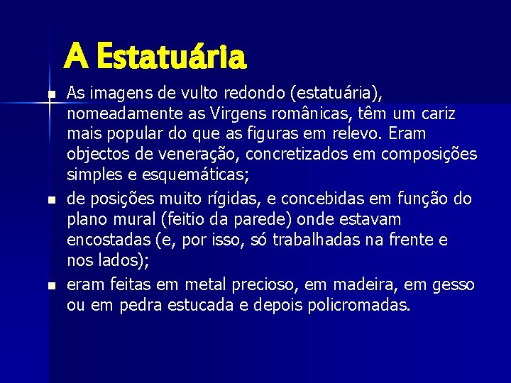 A Estatuária n n n As imagens de vulto redondo (estatuária), nomeadamente as Virgens