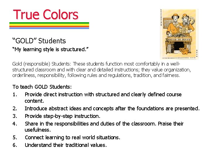 True Colors “GOLD” Students “My learning style is structured. ” Gold (responsible) Students: These