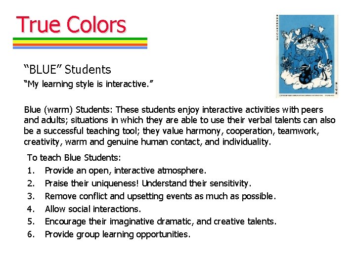 True Colors “BLUE” Students “My learning style is interactive. ” Blue (warm) Students: These