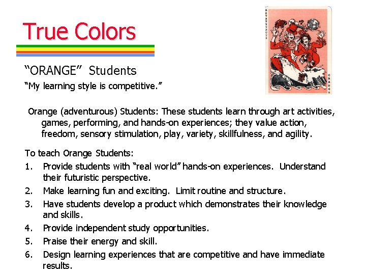 True Colors “ORANGE” Students “My learning style is competitive. ” Orange (adventurous) Students: These