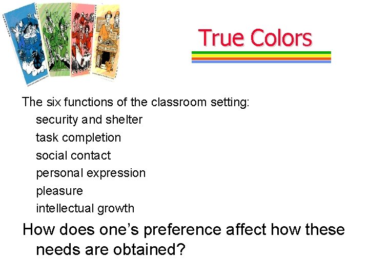 True Colors The six functions of the classroom setting: security and shelter task completion