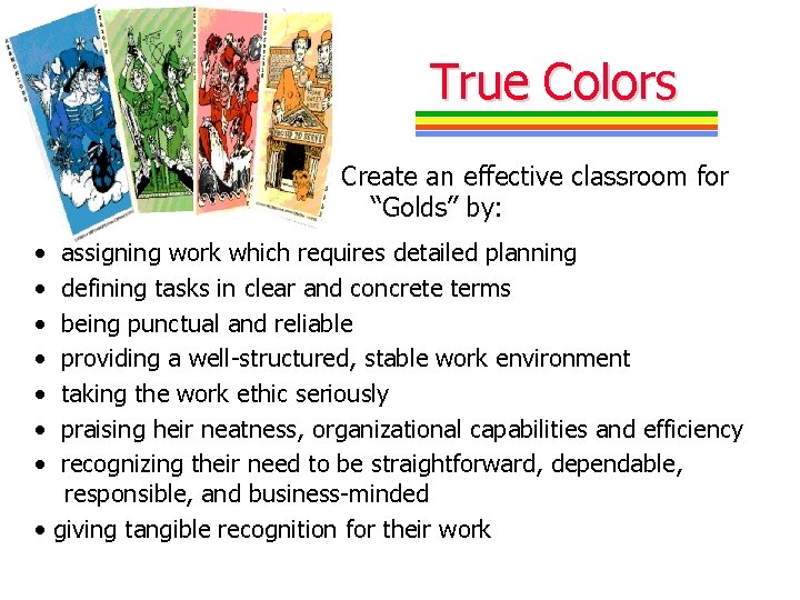 True Colors Create an effective classroom for “Golds” by: • • assigning work which