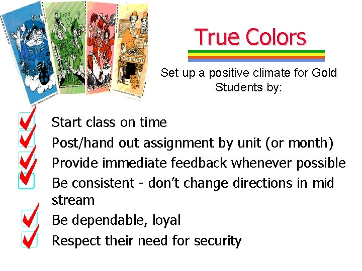 True Colors Set up a positive climate for Gold Students by: Start class on