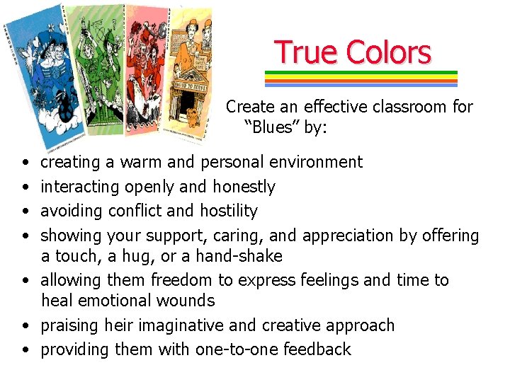 True Colors Create an effective classroom for “Blues” by: • • creating a warm