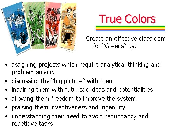 True Colors Create an effective classroom for “Greens” by: • assigning projects which require