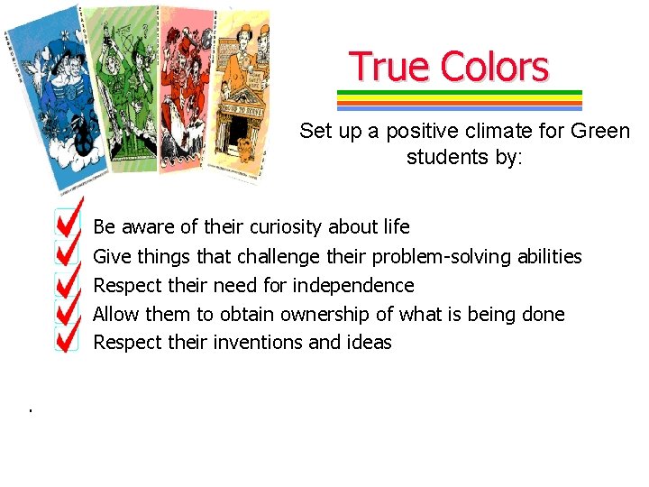 True Colors Set up a positive climate for Green students by: Be aware of True Colors Set up a positive climate for Green students by: Be aware of