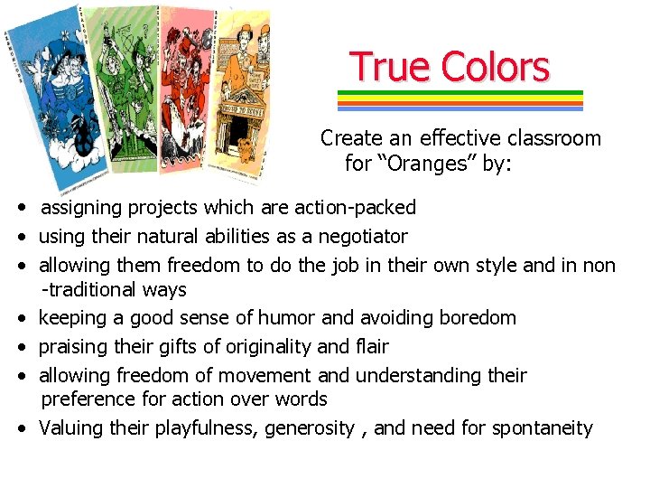 True Colors Create an effective classroom for “Oranges” by: • assigning projects which are