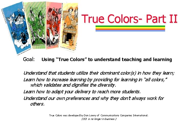 True Colors- Part II Goal: Using “True Colors” to understand teaching and learning Understand