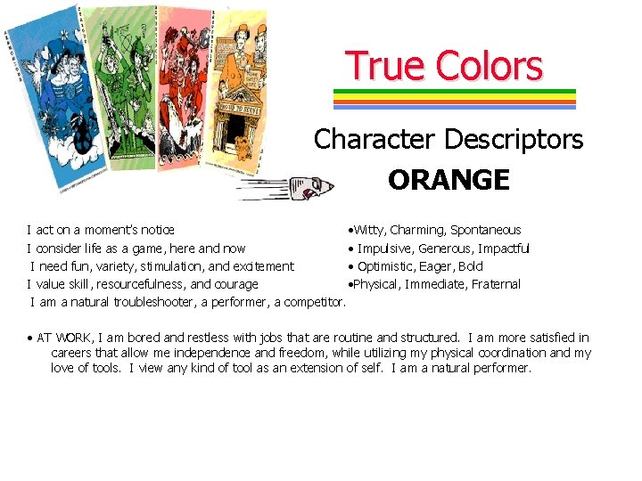 True Colors Character Descriptors ORANGE I act on a moment’s notice • Witty, Charming,