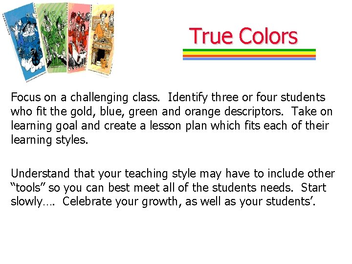 True Colors Focus on a challenging class. Identify three or four students who fit