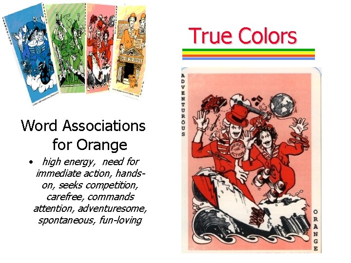 True Colors Word Associations for Orange • high energy, need for immediate action, handson,