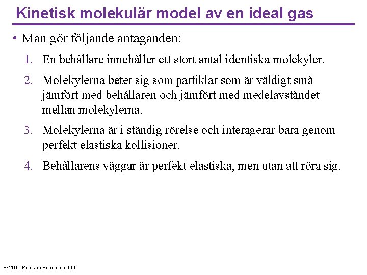 Kinetisk molekulär model av en ideal gas • Man gör följande antaganden: 1. En