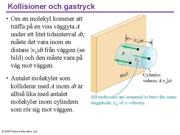 Kollisioner och gastryck • Om en molekyl kommer att träffa på en viss väggyta