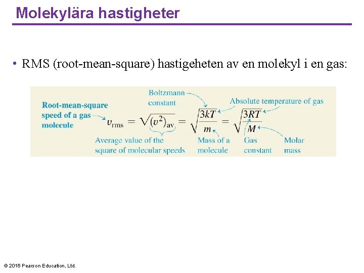 Molekylära hastigheter • RMS (root-mean-square) hastigeheten av en molekyl i en gas: © 2016