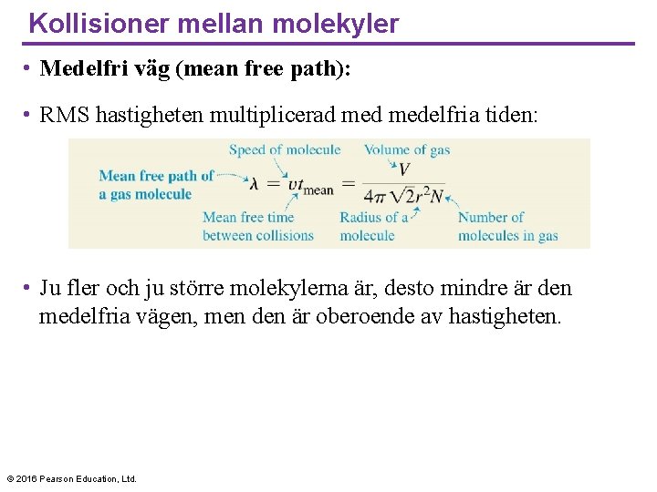 Kollisioner mellan molekyler • Medelfri väg (mean free path): • RMS hastigheten multiplicerad medelfria